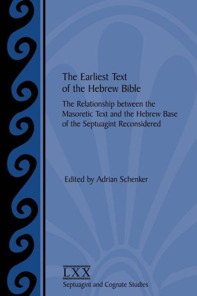 Cover for Adrian Schenker · The Earliest Text of the Hebrew Bible: the Relationship Between the Masoretic Text and the Hebrew Base of the Septuagint Reconsidered (Taschenbuch) (2003)
