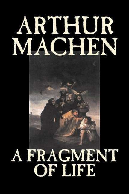 A Fragment of Life - Arthur Machen - Books - Aegypan - 9781598188813 - July 1, 2006