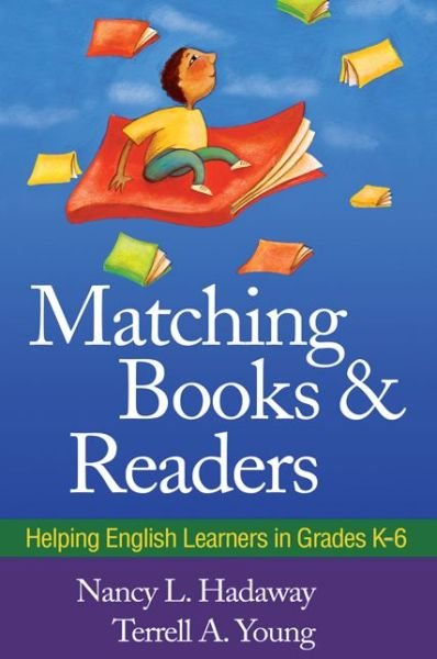 Matching Books and Readers: Helping English Learners in Grades K-6 - Solving Problems in the Teaching of Literacy - Nancy L. Hadaway - Livres - Guilford Publications - 9781606238813 - 10 août 2010