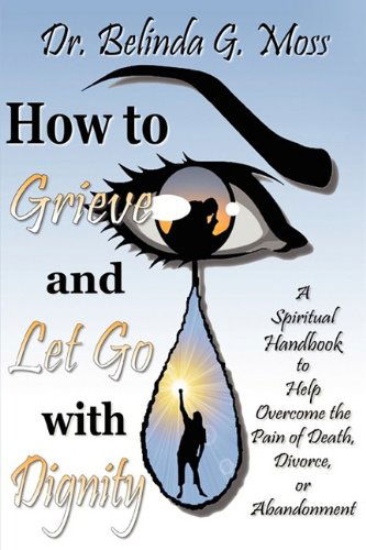 Cover for Belinda G. Moss · How to Grieve and Let Go with Dignity (Paperback Book) (2009)
