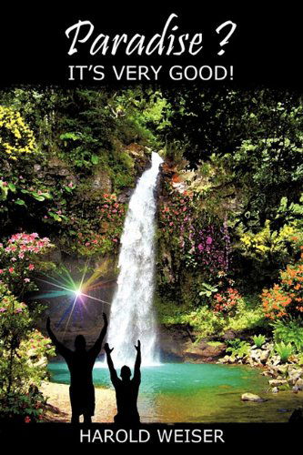 Cover for Harold Weiser · Paradise? It's Very Good! (Paperback Book) (2010)
