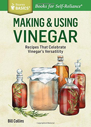 Making & Using Vinegar: Recipes That Celebrate Vinegar's Versatility. A Storey BASICS® Title - Bill Collins - Books - Workman Publishing - 9781612123813 - August 12, 2014