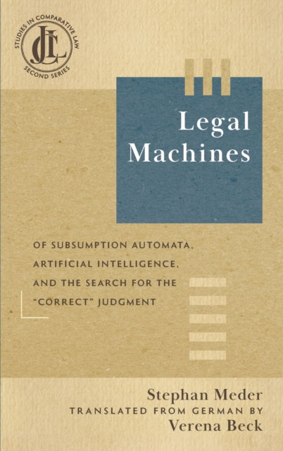 Cover for Stephan Meder · Legal Machines: Of Subsumption Automata, Artificial Intelligence, and the Search for the &quot;Correct&quot; Judgment (Hardcover Book) (2023)