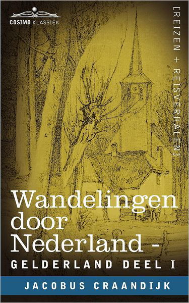 Wandelingen Door Nederland: Gelderland - Deel I - Jacobus Craandijk - Boeken - Cosimo Klassiek - 9781616406813 - 1 oktober 2012