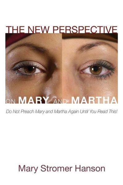 Cover for Mary Stromer Hanson · The New Perspective on Mary and Martha: Do Not Preach Mary and Martha Again Until You Read This! (Paperback Book) (2013)