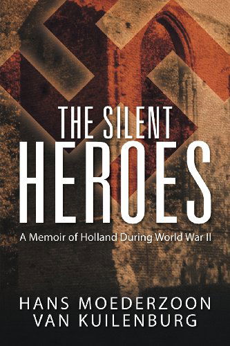 Cover for Hans Moederzoon Van Kuilenburg · The Silent Heroes: a Memoir of Holland During World War II (Paperback Book) (2013)