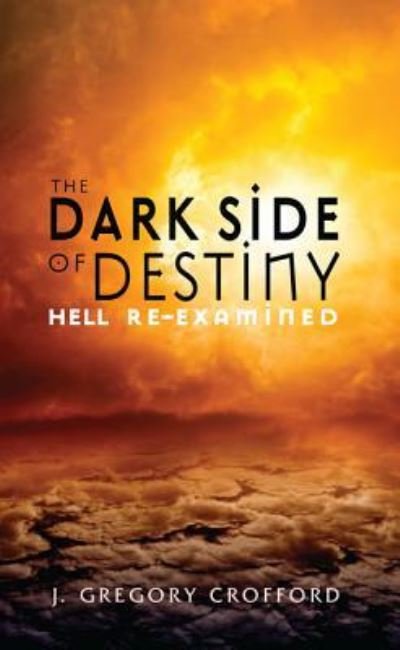 Cover for Crofford, J Gregory, Dr · The Dark Side of Destiny: Hell Re-Examined (Pocketbok) (2013)