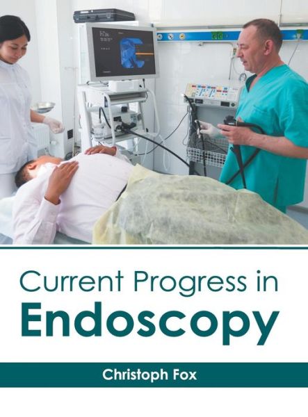 Current Progress in Endoscopy - Christoph Fox - Kirjat - Hayle Medical - 9781632415813 - maanantai 24. kesäkuuta 2019