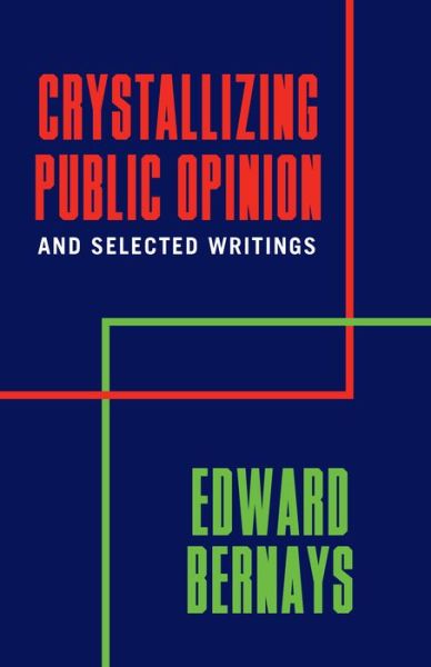 Cover for Edward Bernays · Crystallizing Public Opinion And Selected Writings (Paperback Book) (2019)