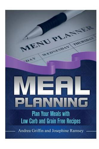 Meal Planning: Plan Your Meals with Low Carb and Grain Free Recipes - Andrea Griffin - Books - Webnetworks Inc - 9781633830813 - June 26, 2014