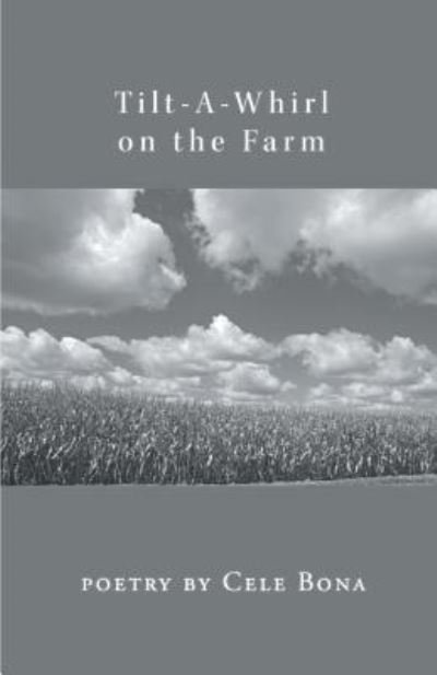Tilt-A-Whirl on the Farm - Cele Bona - Bøger - Finishing Line Press - 9781635344813 - 18. maj 2018