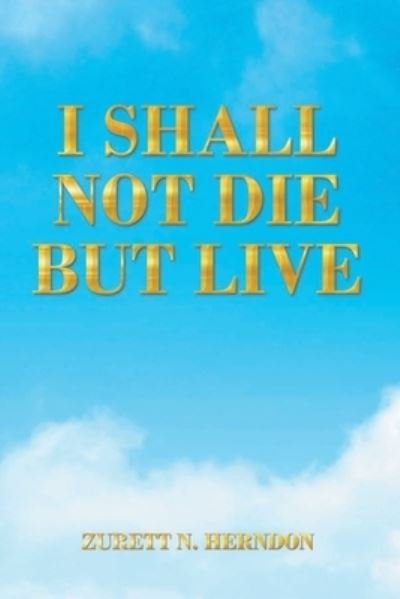 Cover for Zurett N Herndon · I Shall Not Die but Live (Taschenbuch) (2022)
