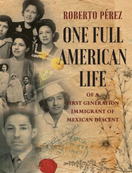 Cover for Roberto Perez · One Full American Life of a First Generation Immigrant of Mexican Descent (Hardcover Book) (2020)
