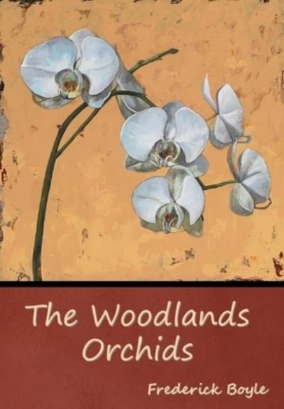 Cover for Frederick Boyle · The Woodlands Orchids (Hardcover Book) (2022)