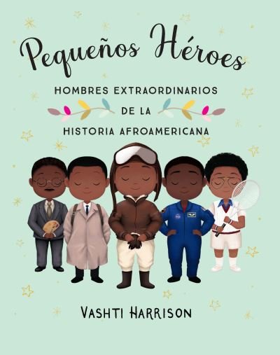 Cover for Vashti Harrison · Pequenos heroes: hombres extraordinarios de la historia afroamericana / Little L egends: Exceptional Men in Black History (Paperback Book) (2022)