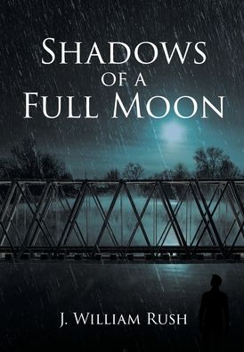 Cover for J William Rush · Shadows of a Full Moon (Hardcover Book) (2021)