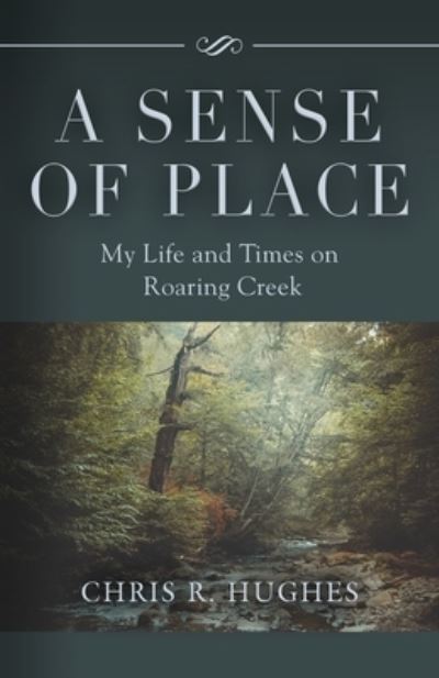 Cover for Chris R Hughes · A Sense of Place: My Life and Times on Roaring Creek (Paperback Book) (2021)
