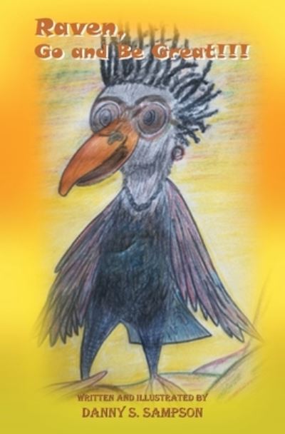 Raven, Go and Be Great - Danny S Sampson - Books - Fulton Books - 9781649527813 - May 12, 2022