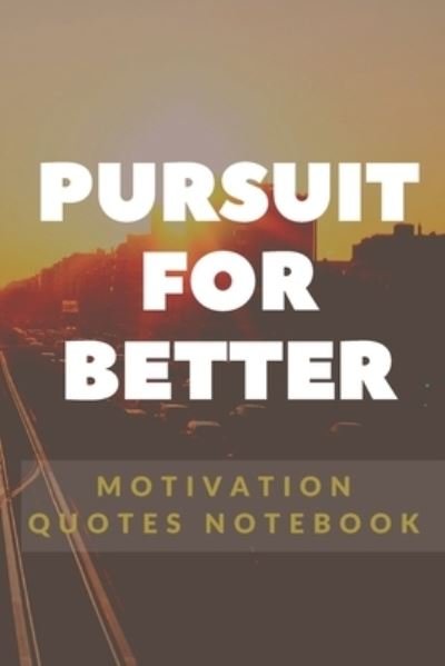 Cover for Nullpixel Press · Pursuit For Better Motivation Quotes Notebook (Paperback Book) (2020)