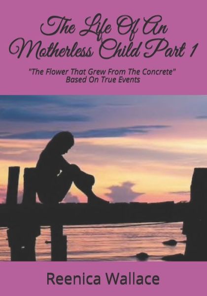 The Life Of An Motherless Child Part 1 - Reenica Wallace - Books - Independently Published - 9781656626813 - January 8, 2020