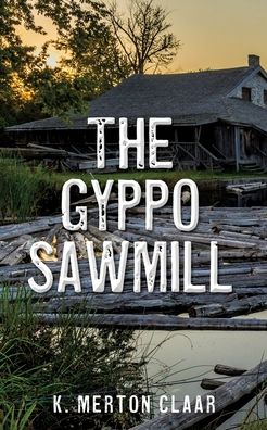 Cover for K. Merton Claar · The Gyppo Sawmill (Paperback Book) (2022)