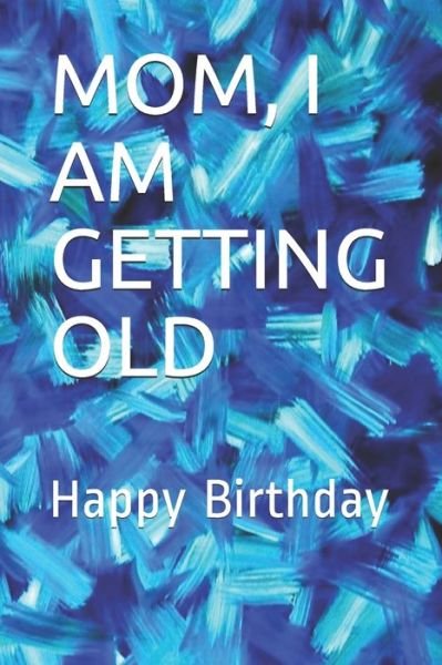 Mom, I Am Getting Old - Tahdaini Mohamed - Boeken - Independently Published - 9781677375813 - 18 december 2019
