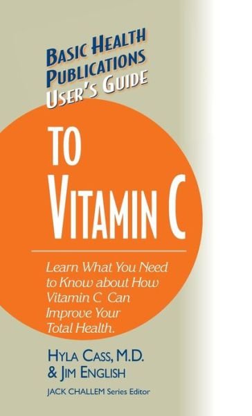 User's Guide to Vitamin C - Basic Health Publications User's Guide - Hyla Cass - Libros - Basic Health Publications - 9781681628813 - 19 de diciembre de 2002