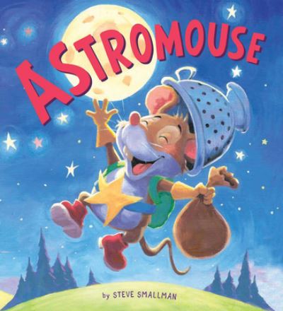 Cover for Steve Smallman · Astromouse: A Story about Pursuing Your Dreams - Storytime (Hardcover Book) (2018)