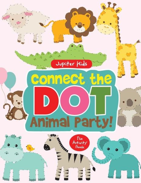 Cover for Jupiter Kids · Connect the Dot Animal Party! The Activity Book (Paperback Book) (2016)