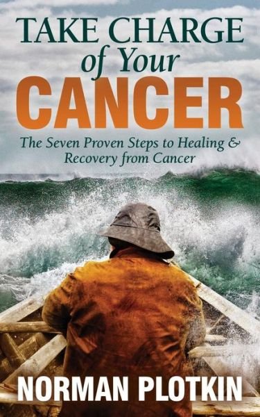 Take Charge of Your Cancer: The Seven Proven Steps to Healing and Recovery from Cancer - Norman Plotkin - Böcker - Morgan James Publishing llc - 9781683509813 - 20 december 2018