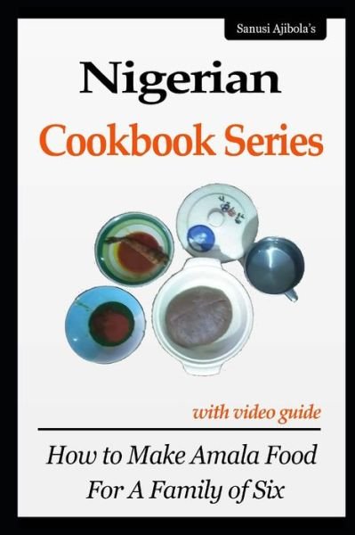 Cover for Ajibola Sanusi · Nigerian Cookbook Series with Video Guide (Pocketbok) (2019)