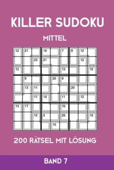 Cover for Tewebook Killer Sudoku · Killer Sudoku Mittel 200 Ratsel mit Loesung Band 7 (Paperback Book) (2019)