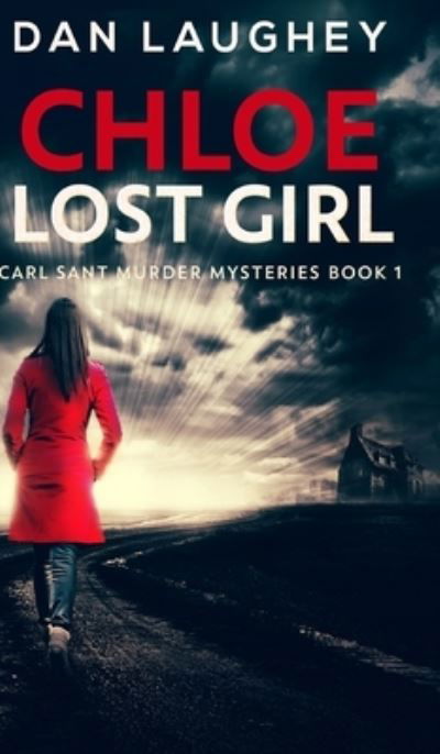 Chloe - Lost Girl (Carl Sant Murder Mysteries Book 1) - Dan Laughey - Books - Blurb - 9781715646813 - November 10, 2021