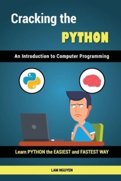 Cover for Lam Hung Nguyen · Cracking the Python - An Introduction to Computer Programming (Pocketbok) (2018)