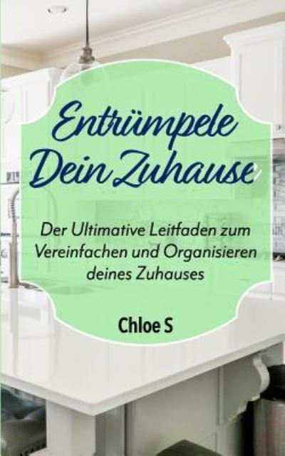 Entrumpele Dein Zuhause - Chloe S - Kirjat - Independently Published - 9781723933813 - lauantai 22. syyskuuta 2018