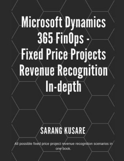 Cover for Sarang Jayant Kusare · Microsoft Dynamics 365 Finops - Fixed Price Projects Revenue Recognition In-Depth (Paperback Book) (2018)