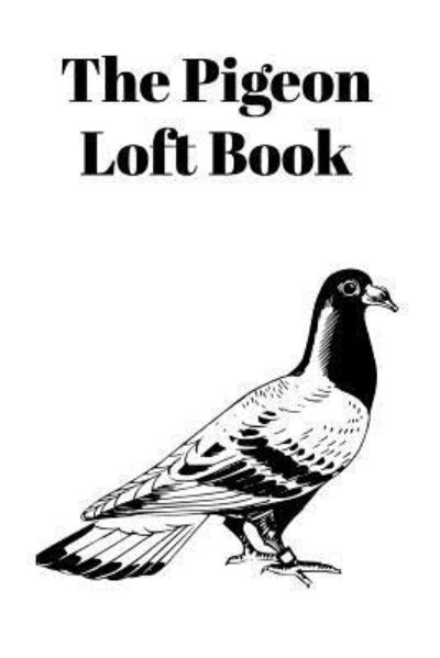 The Pigeon Loft Book - Sunny Days Prints - Książki - Independently Published - 9781724163813 - 29 września 2018