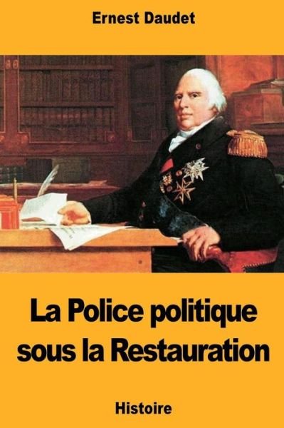 Cover for Ernest Daudet · La Police politique sous la Restauration (Taschenbuch) (2018)