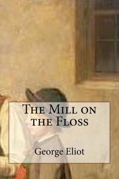 Cover for George Eliot · The Mill on the Floss (Paperback Bog) (2018)