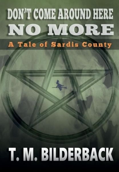 Cover for T M Bilderback · Don't Come Around Here No More - A Tale Of Sardis County (Hardcover Book) (2014)