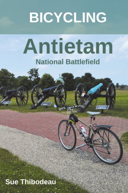 Cover for Sue Thibodeau · Bicycling Antietam National Battlefield: The Cyclist's Civil War Travel Guide (Paperback Book) (2020)