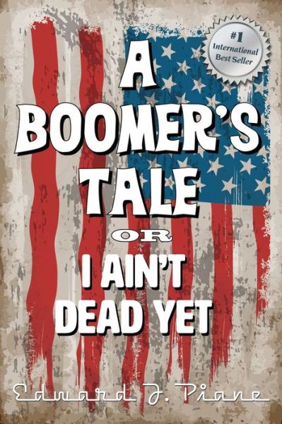 Cover for Ed Piane · A BOOMER'S TALE or I Ain't Dead Yet (Paperback Book) (2021)