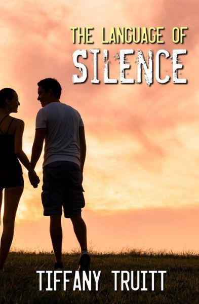 The Language of Silence - Tiffany Truitt - Books - Evernight Teen - 9781771309813 - September 2, 2014