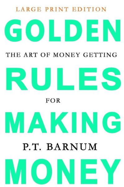 The Art of Money Getting : Golden Rules for Making Money - P.T. Barnum - Books - Magdalene Press - 9781773350813 - May 5, 2018