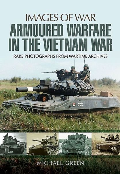 Armoured Warfare in the Vietnam War - Michael Green - Livres - Pen & Sword Books Ltd - 9781781593813 - 1 février 2015