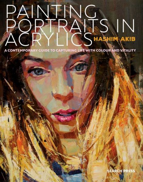 Cover for Hashim Akib · Painting Portraits in Acrylics: A Practical Guide to Contemporary Portraiture (Pocketbok) (2019)