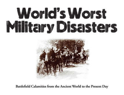 Cover for Chris McNab · World's Worst Military Disasters: Battlefield Calamities from the Ancient World to the Present Day - World's Worst (Paperback Book) [New edition] (2020)