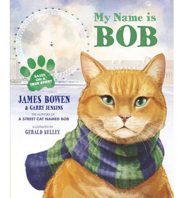 My Name is Bob: An Illustrated Picture Book - James Bowen - Libros - Penguin Random House Children's UK - 9781782950813 - 24 de abril de 2014