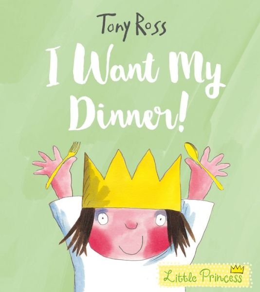 I Want My Dinner! - Little Princess - Tony Ross - Bøger - Andersen Press Ltd - 9781783445813 - 5. april 2018