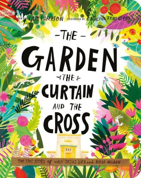 Cover for Carl Laferton · The Garden, the Curtain, and the Cross Board Book: The True Story of Why Jesus Died and Rose Again - Tales that Tell the Truth for Toddlers (Tavlebog) (2021)